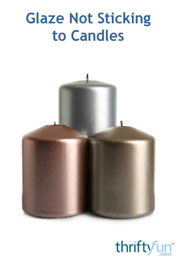 Glaze Not Sticking to Candles? ThriftyFun