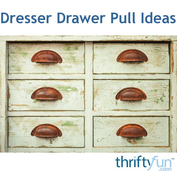 Dresser Drawer Pull Ideas Thriftyfun