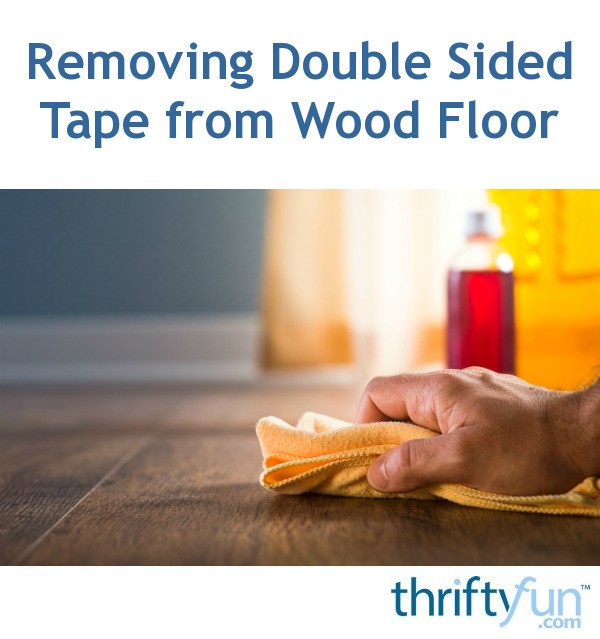 Removing Double Sided Tape from Wood Floor? | ThriftyFun