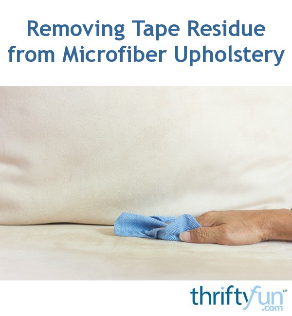 Removing Tape Residue from Microfiber Upholstery? ThriftyFun