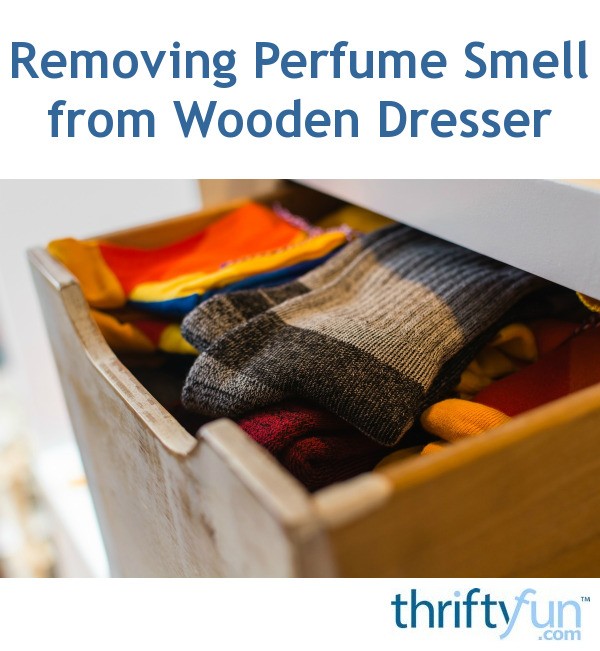 Removing Perfume Smell from Wooden Dresser | ThriftyFun