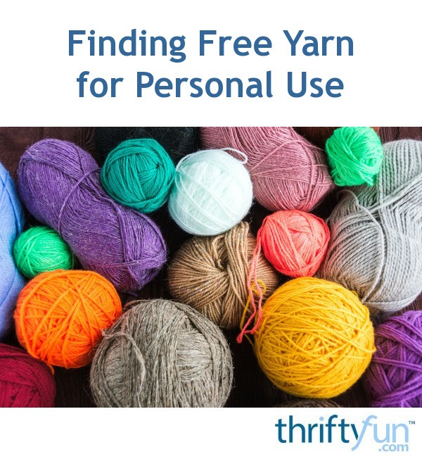Finding Free Yarn for Personal Use? ThriftyFun