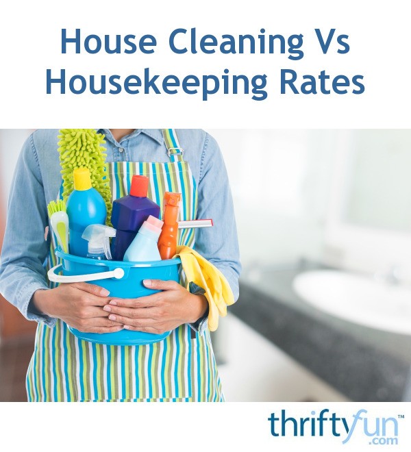 House Cleaning Vs Housekeeping Rates? ThriftyFun