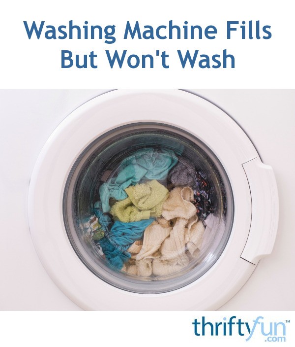 Washing Machine Fills But Won't Wash? ThriftyFun