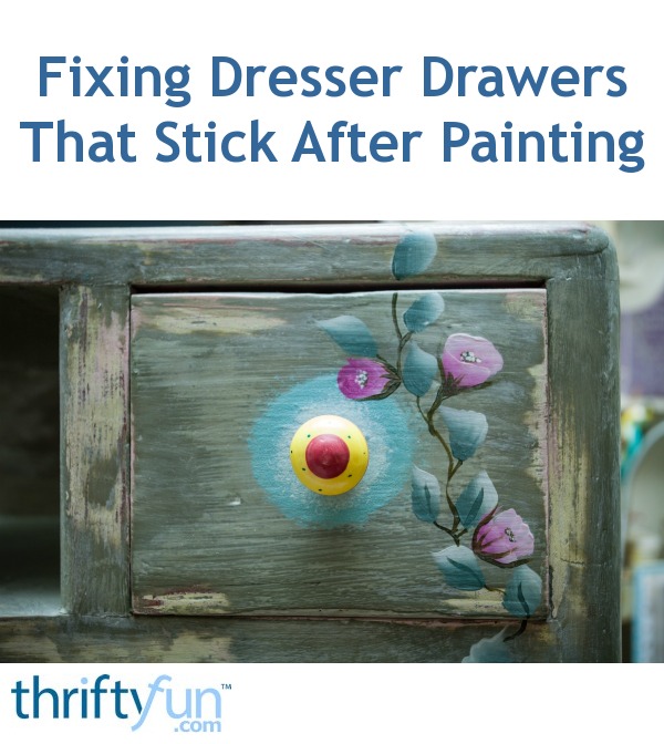 Fixing Dresser Drawers That Stick After Painting Thriftyfun