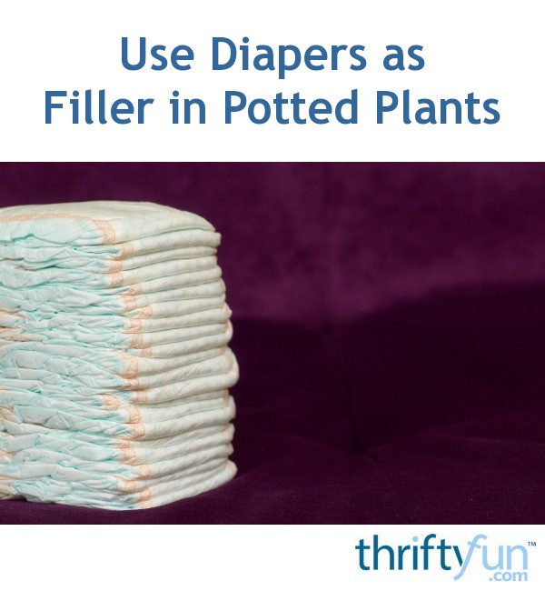 Use Diapers as Filler in Potted Plants ThriftyFun