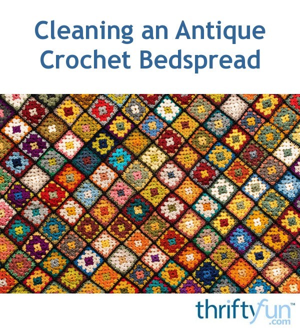 Cleaning an Antique Crochet Bedspread? ThriftyFun