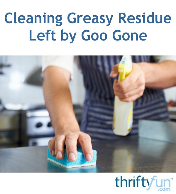 Cleaning Greasy Residue Left by Goo Gone ThriftyFun