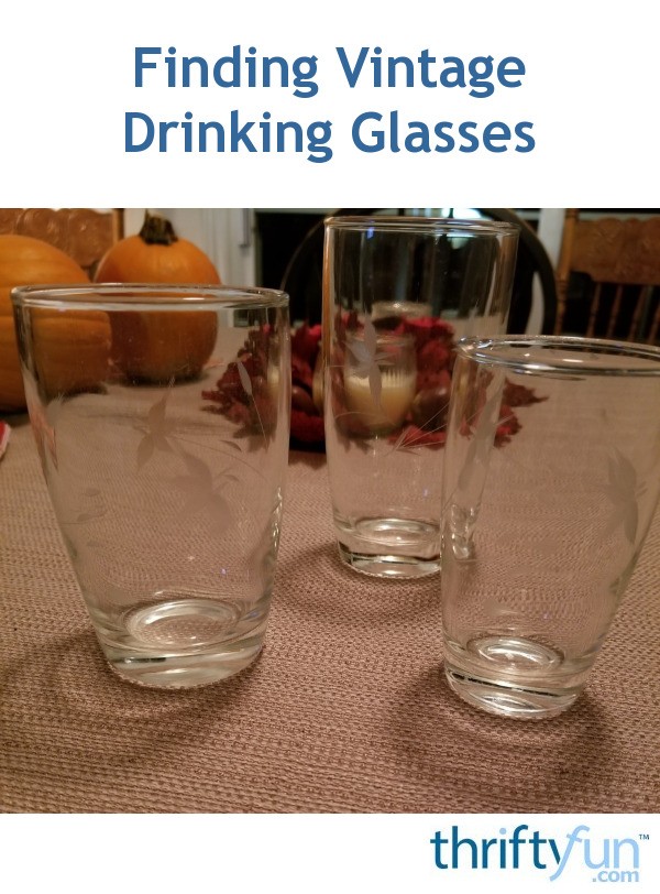 Finding Vintage Drinking Glasses? ThriftyFun