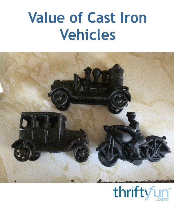 Value of Cast Iron Vehicles? ThriftyFun
