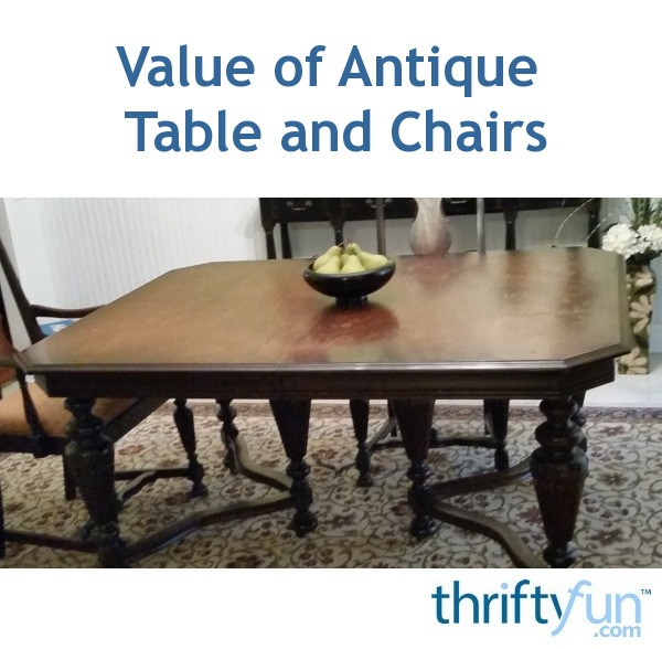 Value of Antique Table and Chairs? ThriftyFun