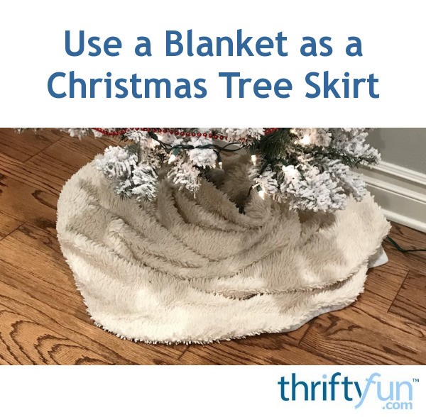 Using a Blanket as a Christmas Tree Skirt ThriftyFun