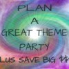 A sign that says "Plan a great theme party plus save big $$$$"