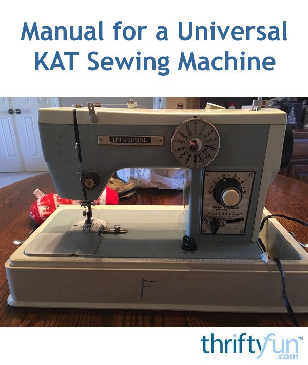 Manual for a Universal KAT Sewing Machine? | ThriftyFun
