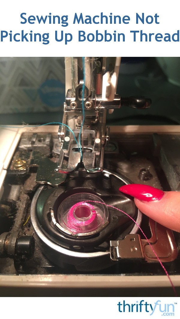 Sewing Machine Not Picking Up Bobbin Thread? ThriftyFun