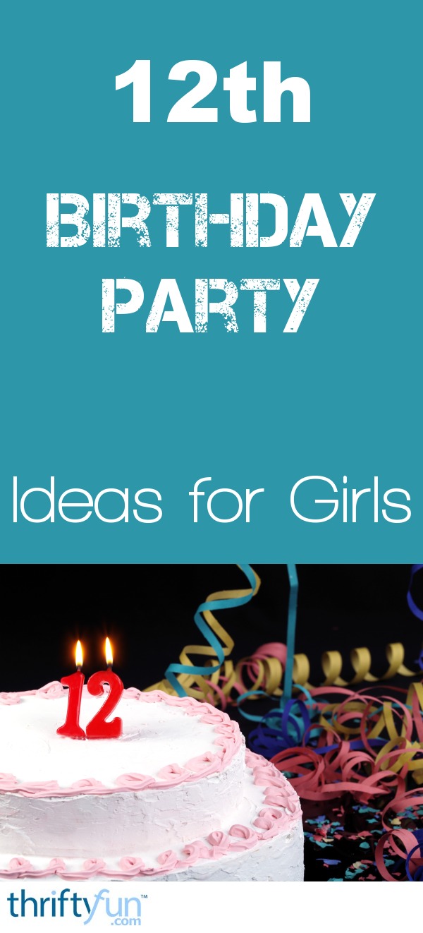 12th Birthday Party Ideas for Girls | ThriftyFun