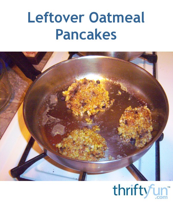 Leftover Oatmeal Pancakes ThriftyFun