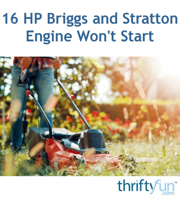 16 HP Briggs and Stratton Engine Won't Start ThriftyFun