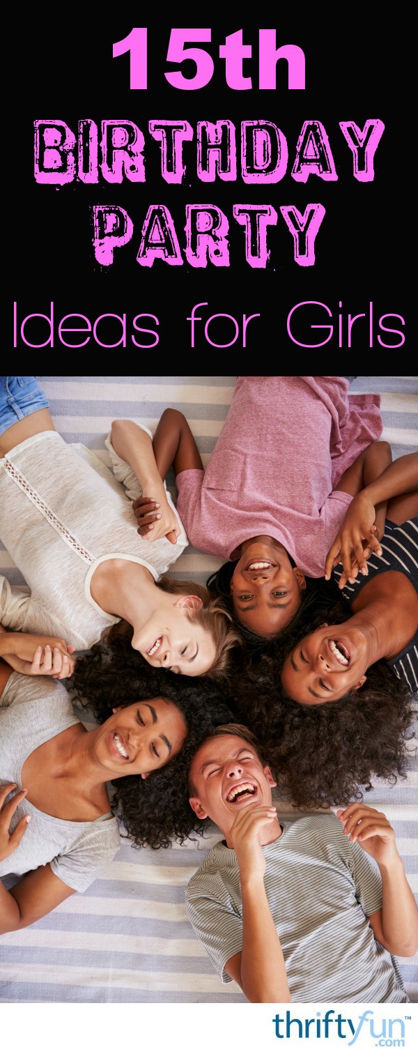 15th Birthday Party Ideas for Girls | ThriftyFun