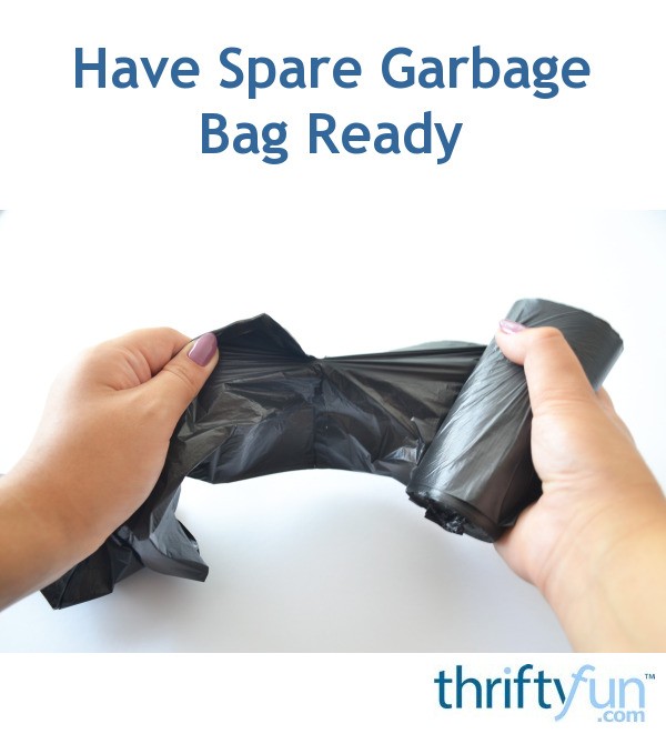 Have Spare Garbage Bag Ready ThriftyFun