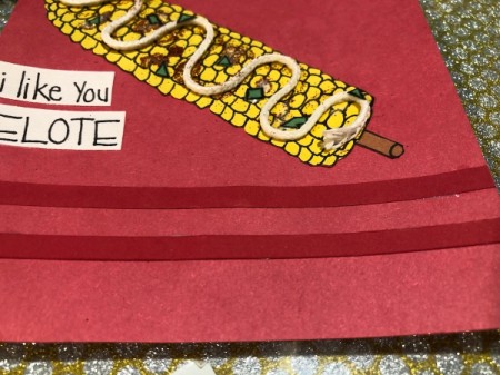 "I Like You Elote" Multi-occasion Greeting Card - glue message under the cob and add strips of darker red paper as an accent