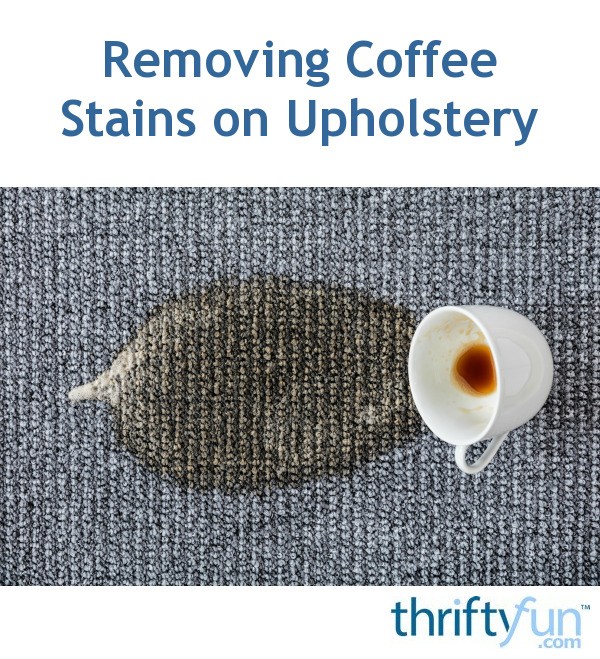 Removing Coffee Stains On Upholstery Thriftyfun