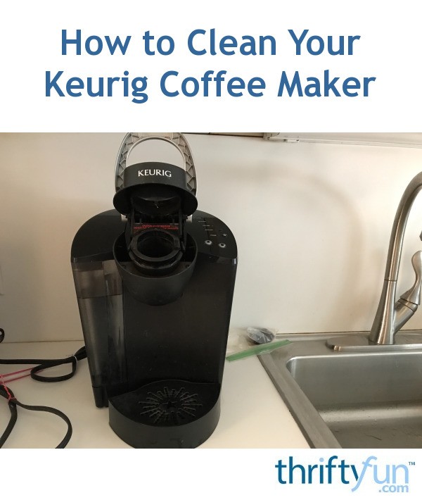How to Clean Your Keurig Coffee Maker ThriftyFun