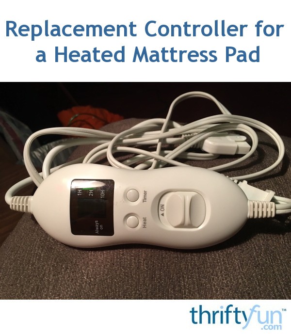 Replacement Controller for a Heated Mattress Pad? ThriftyFun