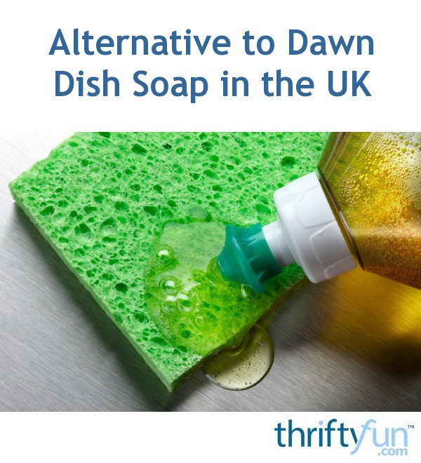 Alternative to Dawn Dish Soap in the UK? ThriftyFun