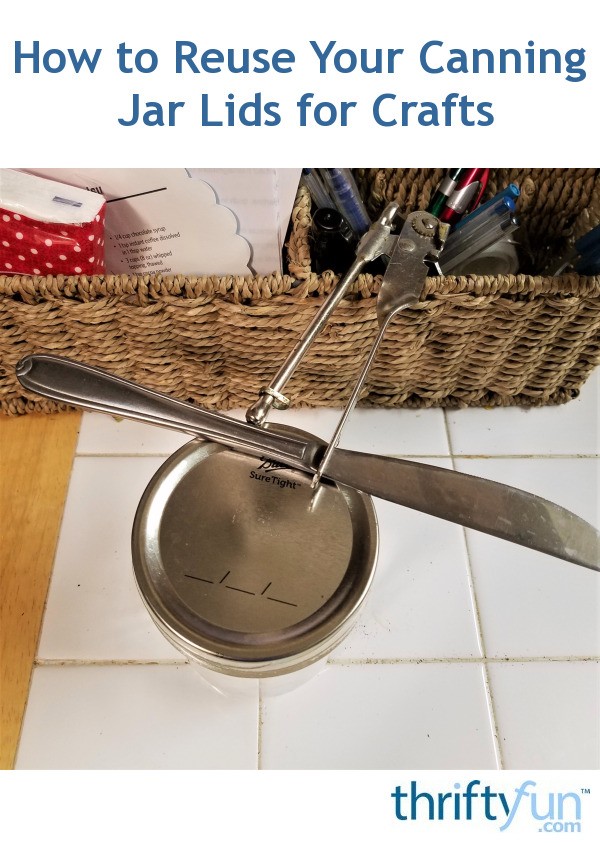 How to Reuse Your Canning Jar Lids for Crafts ThriftyFun