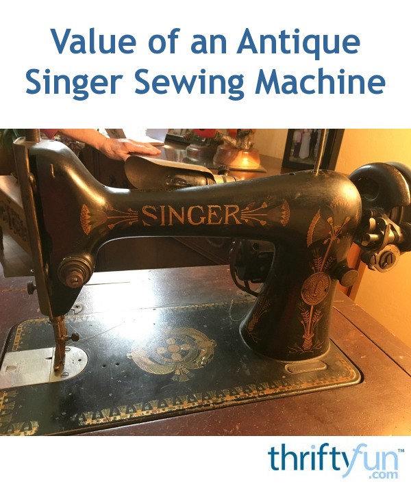 Value Of An Antique Singer Sewing Machine? | ThriftyFun