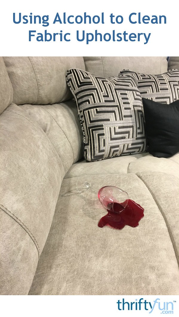 Using Alcohol To Clean Fabric Upholstery Thriftyfun