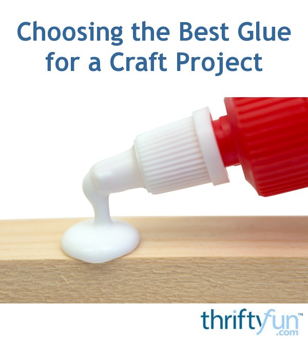 Choosing the Best Glue for a Craft Project ThriftyFun