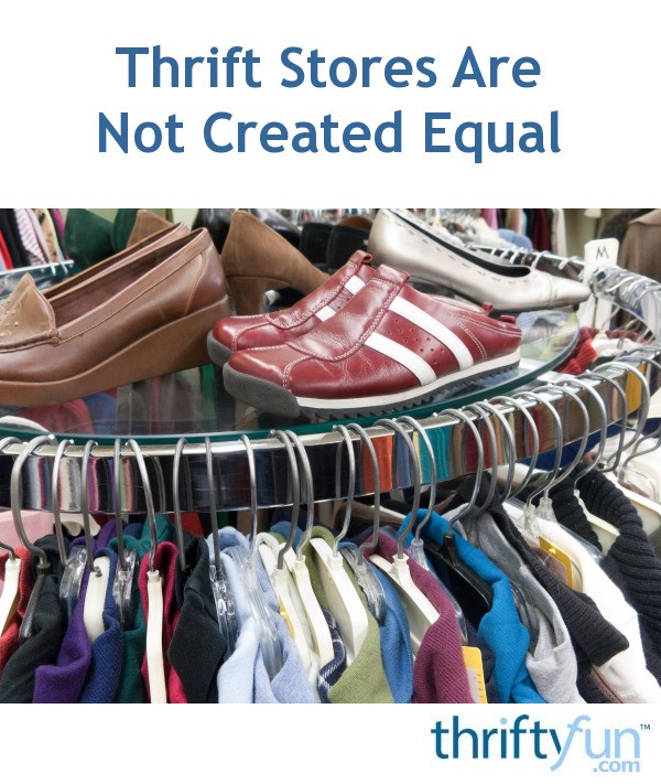 Thrift Stores Are Not Created Equal ThriftyFun