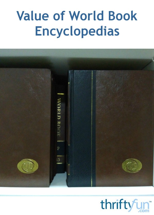 Value of World Book Encyclopedias? ThriftyFun