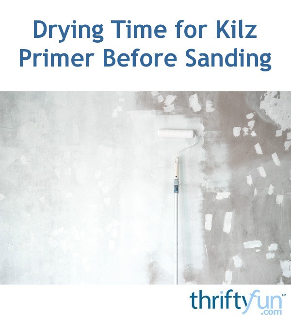 Drying Time for Kilz Primer Before Sanding? ThriftyFun