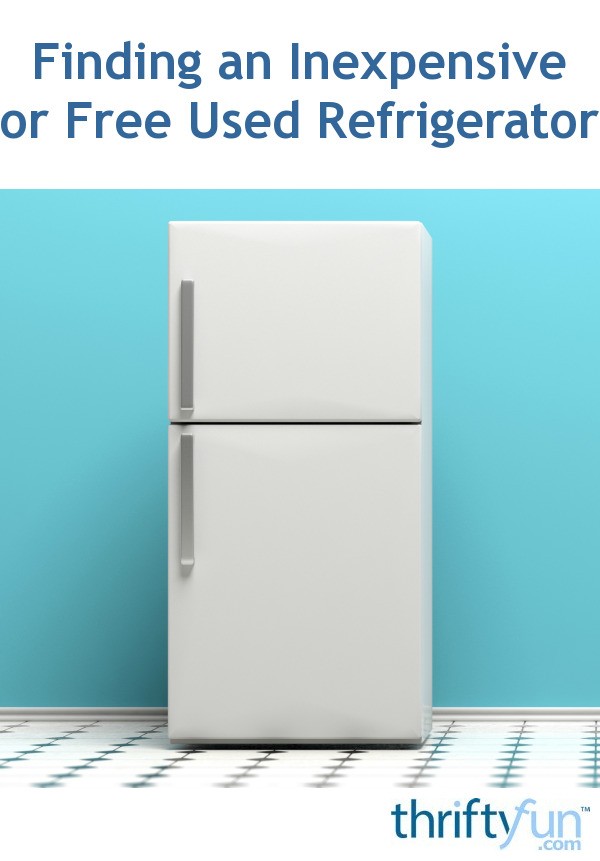 Finding an Inexpensive or Free Used Refrigerator? ThriftyFun