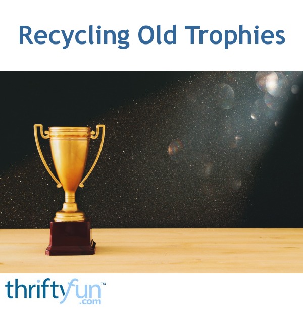 Recycling Old Trophies ThriftyFun   Istock 8 Fancy1 