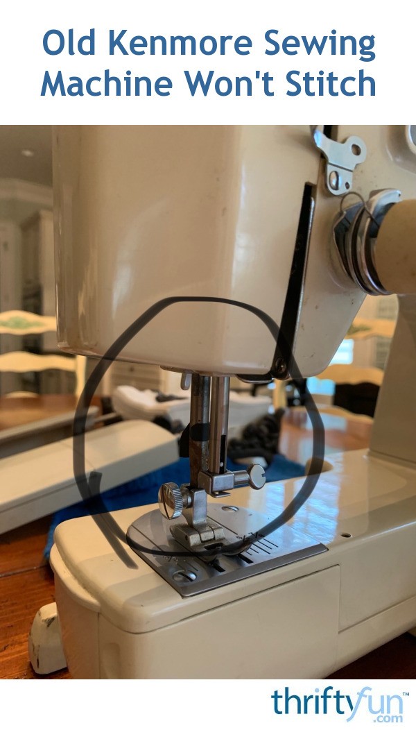 Old Kenmore Sewing Machine Won't Stitch? ThriftyFun