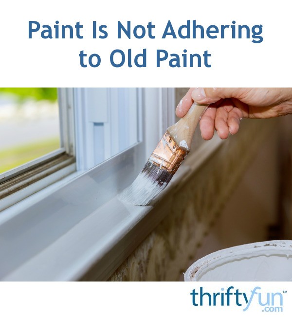 Paint Is Not Adhering to Old Paint? ThriftyFun