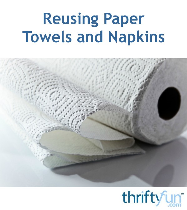 Reusing Paper Towels and Napkins ThriftyFun