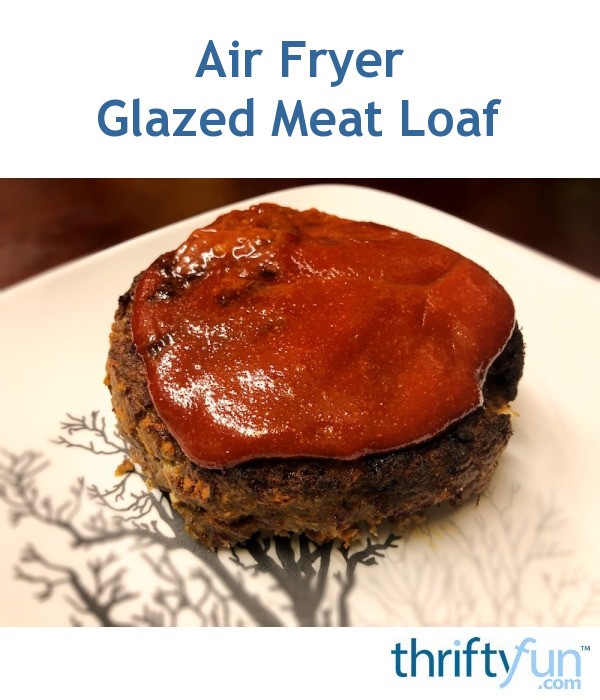 Air Fryer Glazed Meat Loaf ThriftyFun
