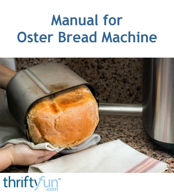 Manual For Oster Bread Machine Thriftyfun