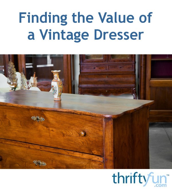 Finding The Value Of A Vintage Dresser Thriftyfun
