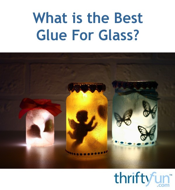 What is the Best Glue For Glass? ThriftyFun