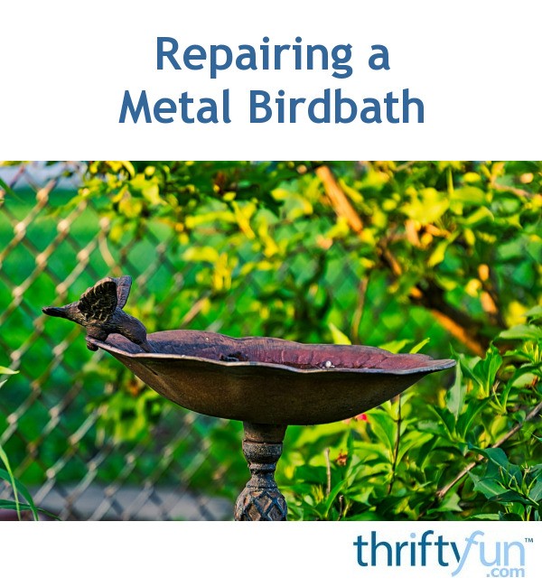 Repairing a Metal Birdbath? ThriftyFun