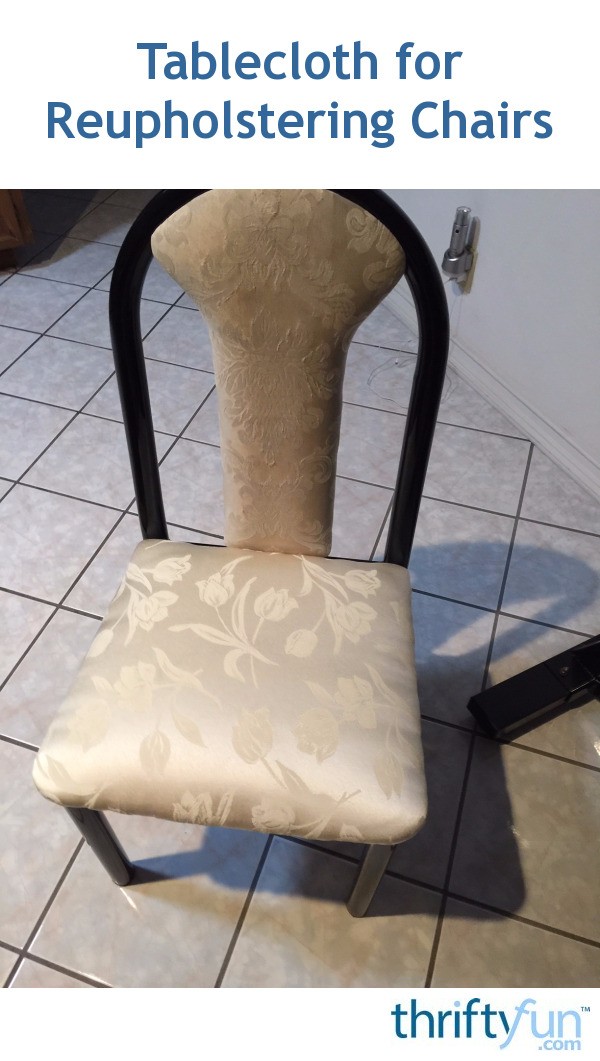 Using a Tablecloth for Reupholstering Chairs | ThriftyFun