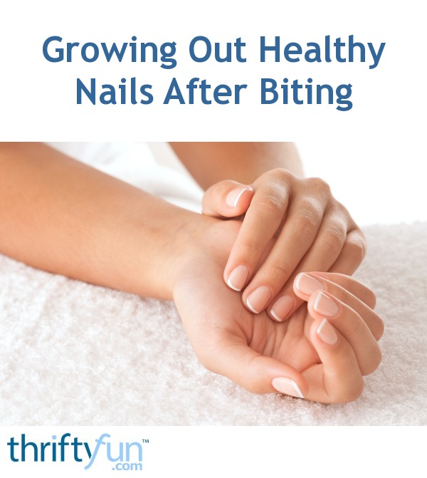 Growing Out Healthy Nails After Years of Biting? ThriftyFun