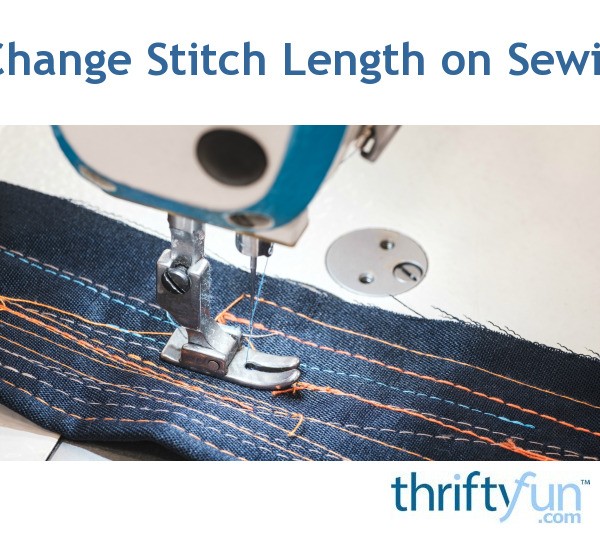 Unable to Change Stitch Length on Sewing Machine? ThriftyFun
