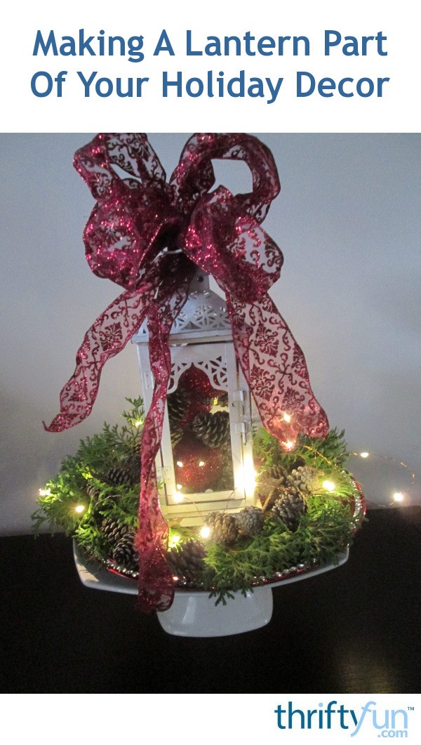 Making A Lantern Part Of Your Holiday Decor | ThriftyFun